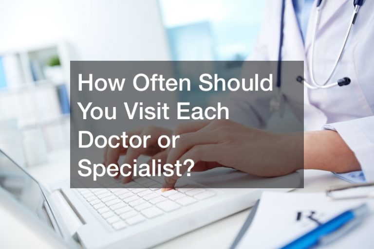 How Often Should You Visit Each Doctor Or Specialist Balanced Living 